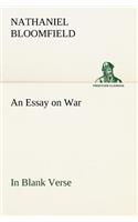 An Essay on War, in Blank Verse; Honington Green, a Ballad; the Culprit, an Elegy; and Other Poems, on Various Subjects