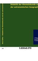 Didaktik der Himmelskunde und der astronomischen Geographie