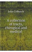 A Collection of Tracts, Chirugical and Medical