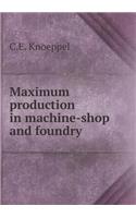 Maximum Production in Machine-Shop and Foundry