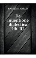 De inuentione dialectica lib. III: (Latin)