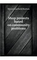 Shop projects based on community problems