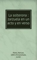 La solterona : zarzuela en un acto y en verso