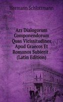 Ars Dialogorum Componendorum Quas Vicissitudines Apud Graecos Et Romanos Subierit . (Latin Edition)