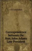 Correspondence between the Hon. John Adams Late President