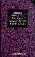 Catalogus Codicum Mss. Bibliothecae Bernensis, Volume 3 (Latin Edition)