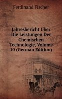 Jahresbericht Uber Die Leistungen Der Chemischen Technologie, Volume 10 (German Edition)