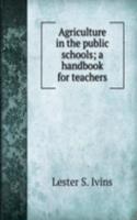 Agriculture in the public schools; a handbook for teachers