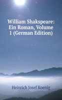 William Shakspeare: Ein Roman, Volume 1 (German Edition)