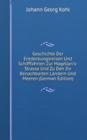 Geschichte Der Entdeckungsreisen Und Schifffahrten Zur Magellan's-Strasse Und Zu Den Ihr Benachbarten Landern Und Meeren (German Edition)