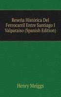 Resena Historica Del Ferrocarril Entre Santiago I Valparaiso (Spanish Edition)