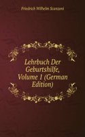 Lehrbuch Der Geburtshilfe, Volume 1 (German Edition)