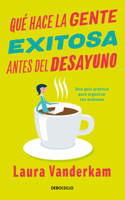 Qué Hace La Gente Exitosa Antes del Desayuno: Una Guía Práctica Para Organizar Tus Mañanas / What the Most Succesful People Do Before Breakfast