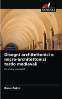 Disegni architettonici e micro-architettonici tardo medievali