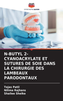 N-Butyl 2-Cyanoacrylate Et Sutures de Soie Dans La Chirurgie Des Lambeaux Parodontaux