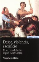 Deseo, violencia, sacrificio: el secreto del mito segun Rene Girard