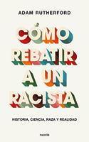 Como rebatir a un racista: Historia, ciencia, raza y realidad