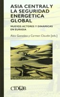 Asia Central y la seguridad energetica global : nuevos actores y dinamicas en Eurasia