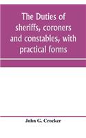 duties of sheriffs, coroners and constables, with practical forms