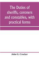 duties of sheriffs, coroners and constables, with practical forms