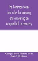 Common forms and rules for drawing and answering an original bill in chancery