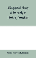 biographical history of the county of Litchfield, Connecticut