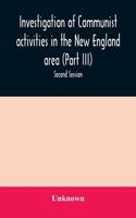 Investigation of Communist activities in the New England area (Part III). Hearings before the Committee on Un-American Activities house of Representatives Eighty-Fifth Congress Second Session
