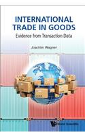 International Trade In Goods: Evidence From Transaction Data