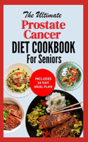 Ultimate Prostate Cancer Diet Cookbook for Seniors: Quick Nourishing Anti Inflammatory Recipes to Support Prostate Health For Older Men During & After Chemotherapy