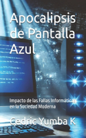 Apocalipsis de Pantalla Azul: Impacto de las Fallas Informáticas en la Sociedad Moderna