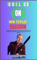 Tutorial Guide on How to Play Bassoon