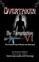 Overtaken by Temptation VI