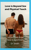 Love is Beyond Sex and Physical Touch: Do you really know how to make love?