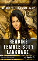 Reading Female Body Language: Is She Flirting With You? Illustrated Golden Book For Decoding Women's Secrets.