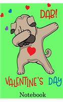 Dab Valentines Day Notebook: Cute Gift Idea for Mom Dad Brother Sister Friend and with the Favorite Person You Love