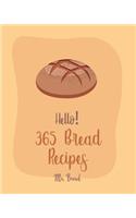 Hello! 365 Bread Recipes