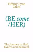 BE.come /HER: The Journey of finding Herself