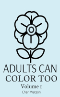 Adults Can Color Too: Volume 1