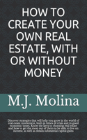 How to Create Your Own Real Estate, with or Without Money