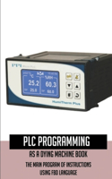 PLC Programming As A Dying Machine Book: The Main Program Of Instructions Using Fbd Language: Siemens Automation Academy