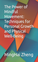 Power of Mindful Movement: Techniques for Personal Growth and Physical Well-Being