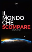 Il mondo che scompare: O l'umanità?