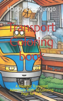 Transport Coloring book: A Majestic Transport Adventure With 30 Coloring Page for Kids