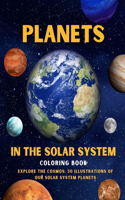 Planets in The Solar System Coloring Book: Explore the Cosmos: 50 Illustrations of Our Solar System Planets(Space and Extraterrestrial Coloring Book)