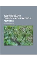 Two Thousand Questions on Practical Anatomy