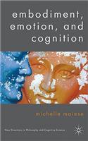 Embodiment, Emotion, and Cognition: (New Directions in Philosophy and Cognitive Science)