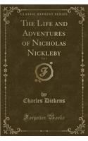 The Life and Adventures of Nicholas Nickleby, Vol. 1 (Classic Reprint)