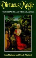 Virtuous Magic: Women Saints and Their Meanings Paperback â€“ 1 January 1999