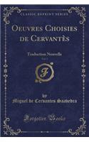 Oeuvres Choisies de CervantÃ¨s, Vol. 7: Traduction Nouvelle (Classic Reprint)