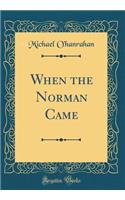 When the Norman Came (Classic Reprint)